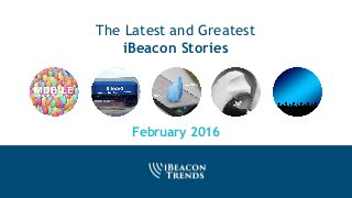 The Latest and Greatest
iBeacon Stories
February 2016
 