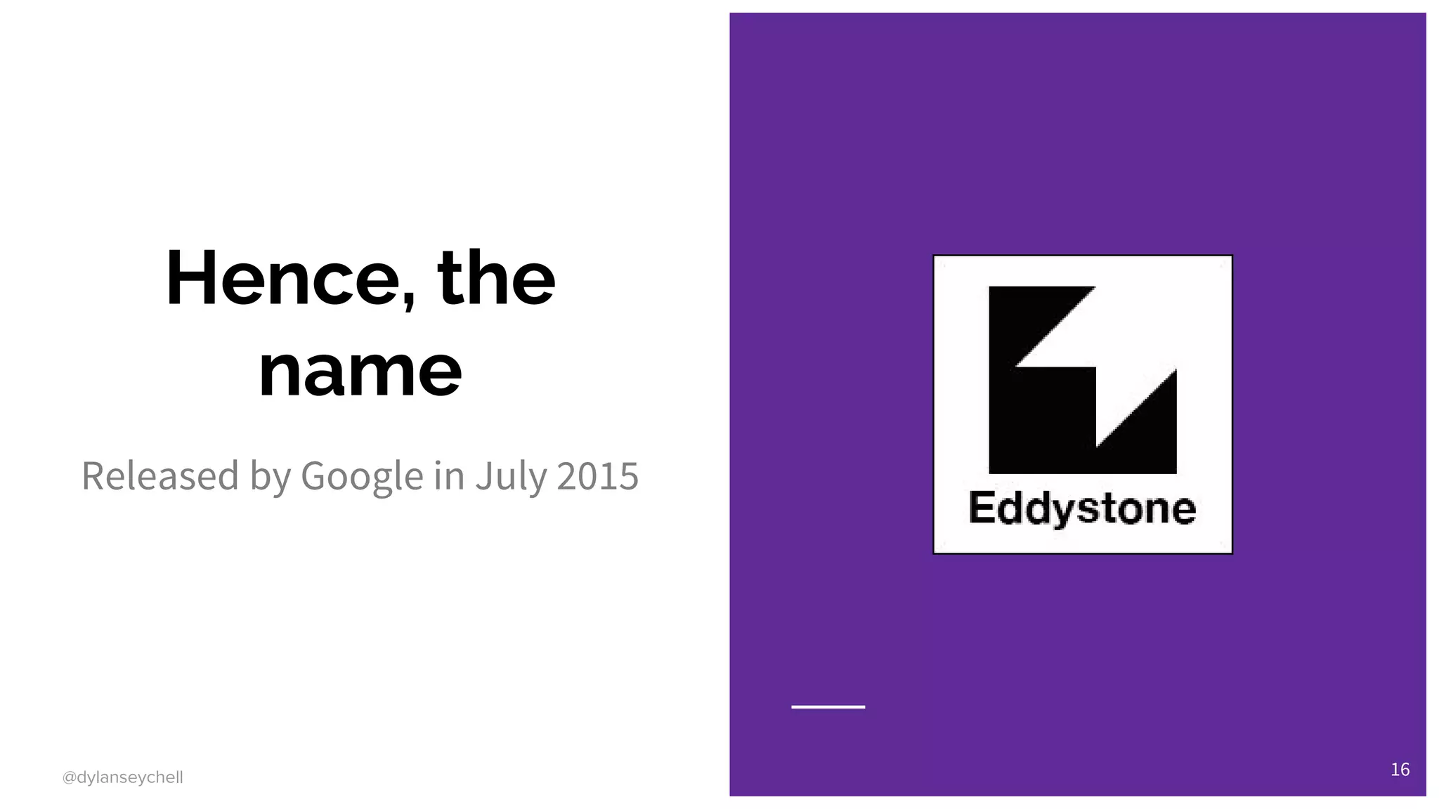 @dylanseychell
Hence, the
name
Released by Google in July 2015
16
 