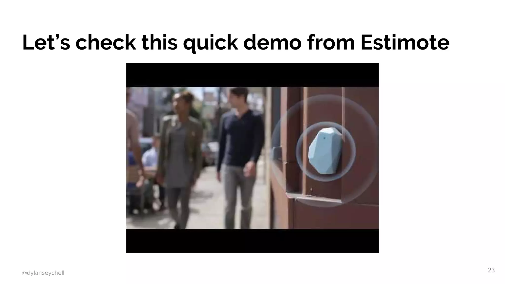 @dylanseychell
Let’s check this quick demo from Estimote
23
 