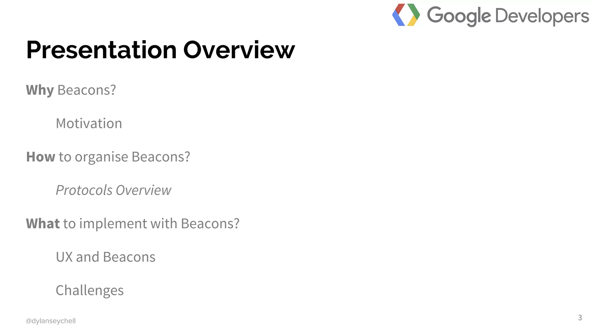 @dylanseychell
Presentation Overview
Why Beacons?
Motivation
How to organise Beacons?
Protocols Overview
What to implement with Beacons?
UX and Beacons
Challenges
3
 