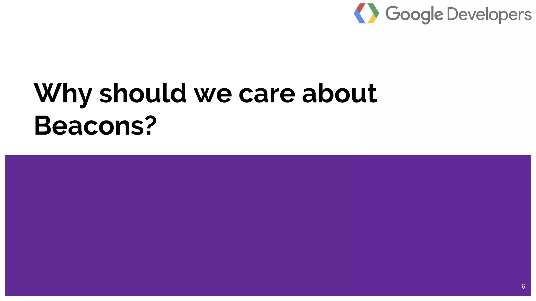 @dylanseychell
Why should we care about
Beacons?
6
 