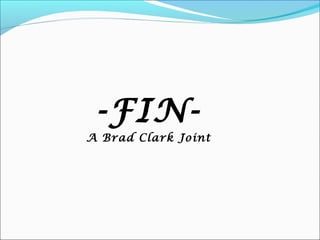-FIN-
A Brad Clark Joint
 