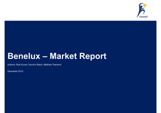 Benelux – Market Report
Authors: Rob Kurver, Dominic Black, Matthew Townend
December 2015
 