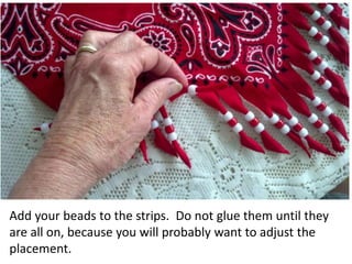 Add your beads to the strips. Do not glue them until they
are all on, because you will probably want to adjust the
placement.
 