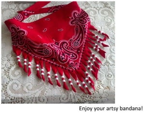 Enjoy your artsy bandana!
 