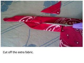 Cut off the extra fabric.
 