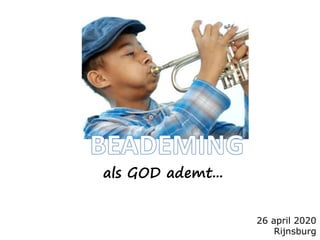 26 april 2020
Rijnsburg
als GOD ademt...
 