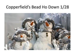 Copperfield’s Bead Ho Down 1/28

 