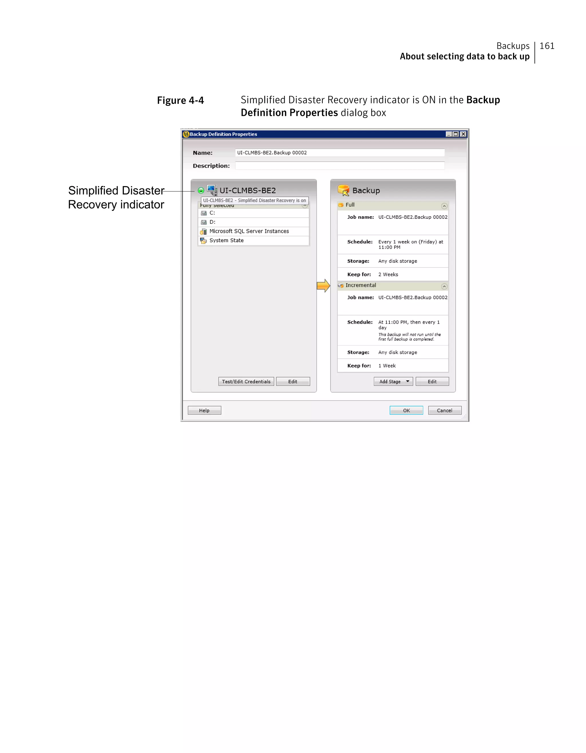 Figure 4-4 Simplified Disaster Recovery indicator is ON in the Backup
Definition Properties dialog box
Simplified Disaster
Recovery indicator
161Backups
About selecting data to back up
 