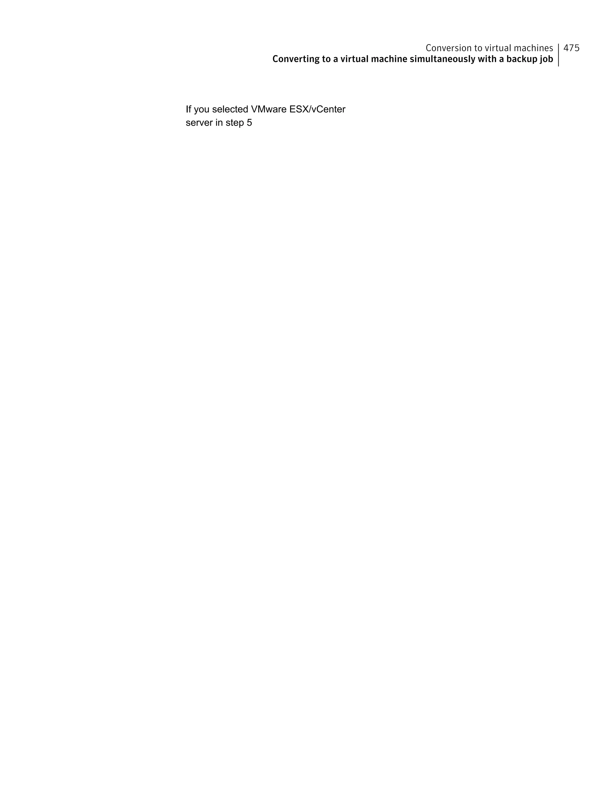 If you selected VMware ESX/vCenter
server in step 5
475Conversion to virtual machines
Converting to a virtual machine simultaneously with a backup job
 