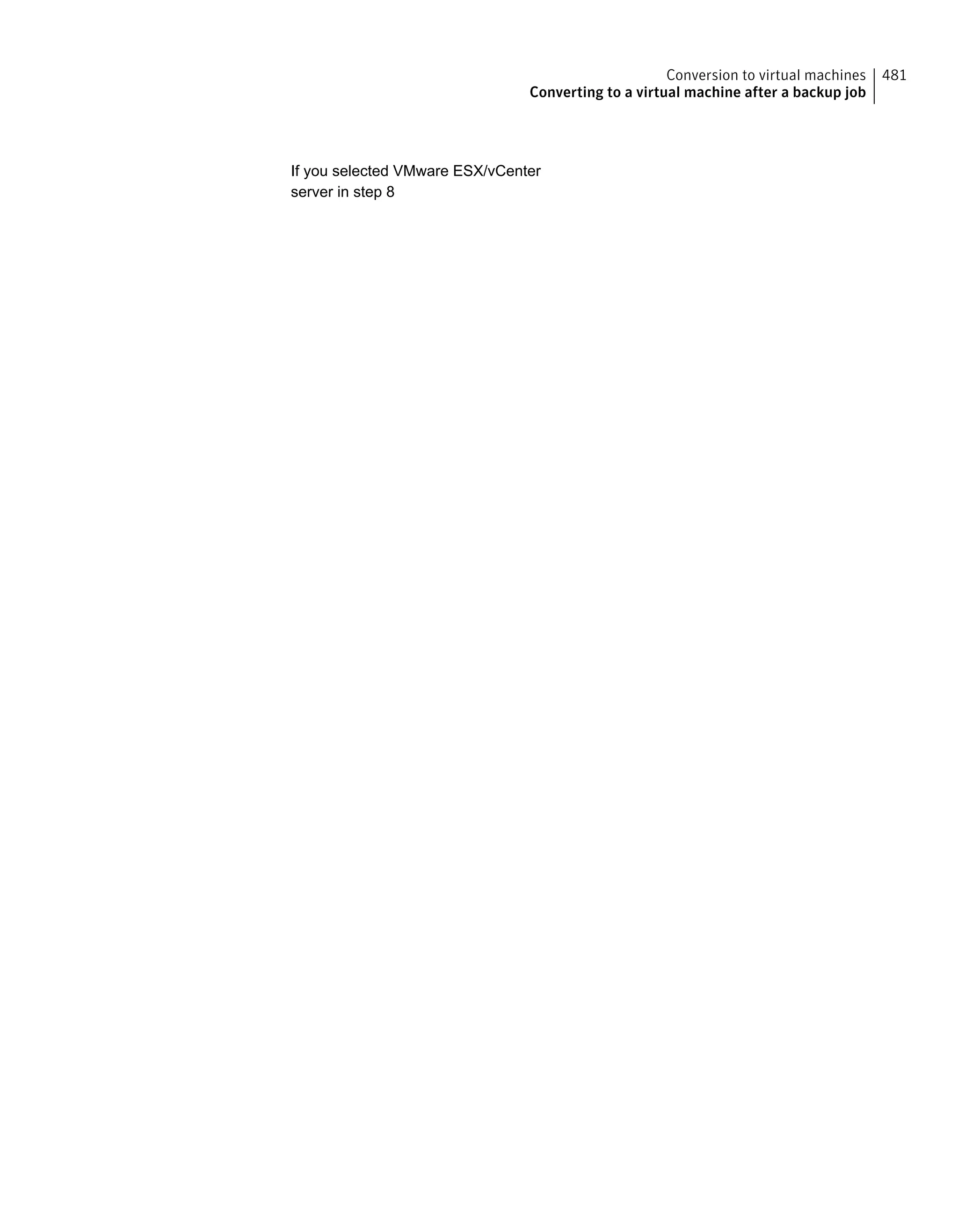 If you selected VMware ESX/vCenter
server in step 8
481Conversion to virtual machines
Converting to a virtual machine after a backup job
 