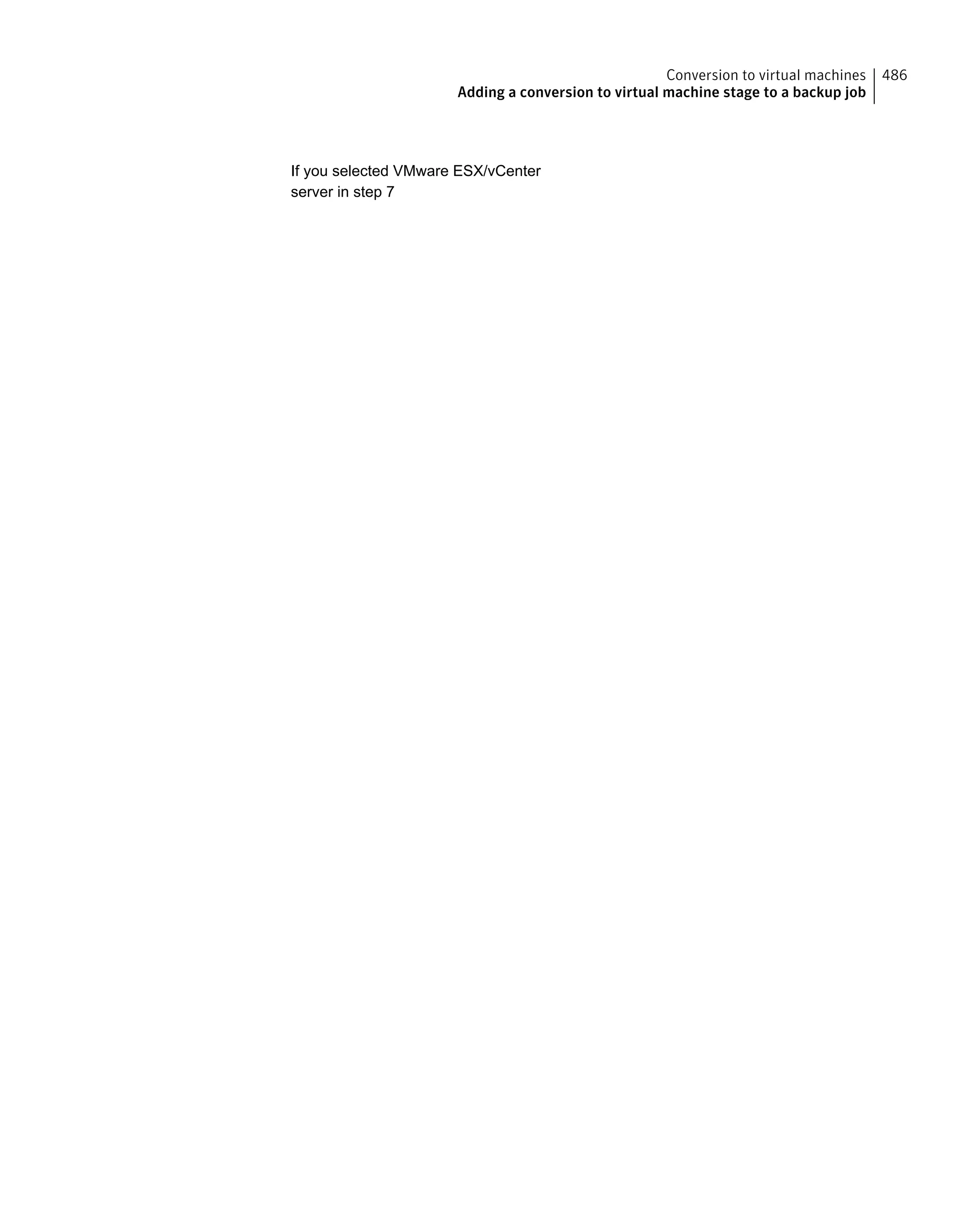 If you selected VMware ESX/vCenter
server in step 7
486Conversion to virtual machines
Adding a conversion to virtual machine stage to a backup job
 