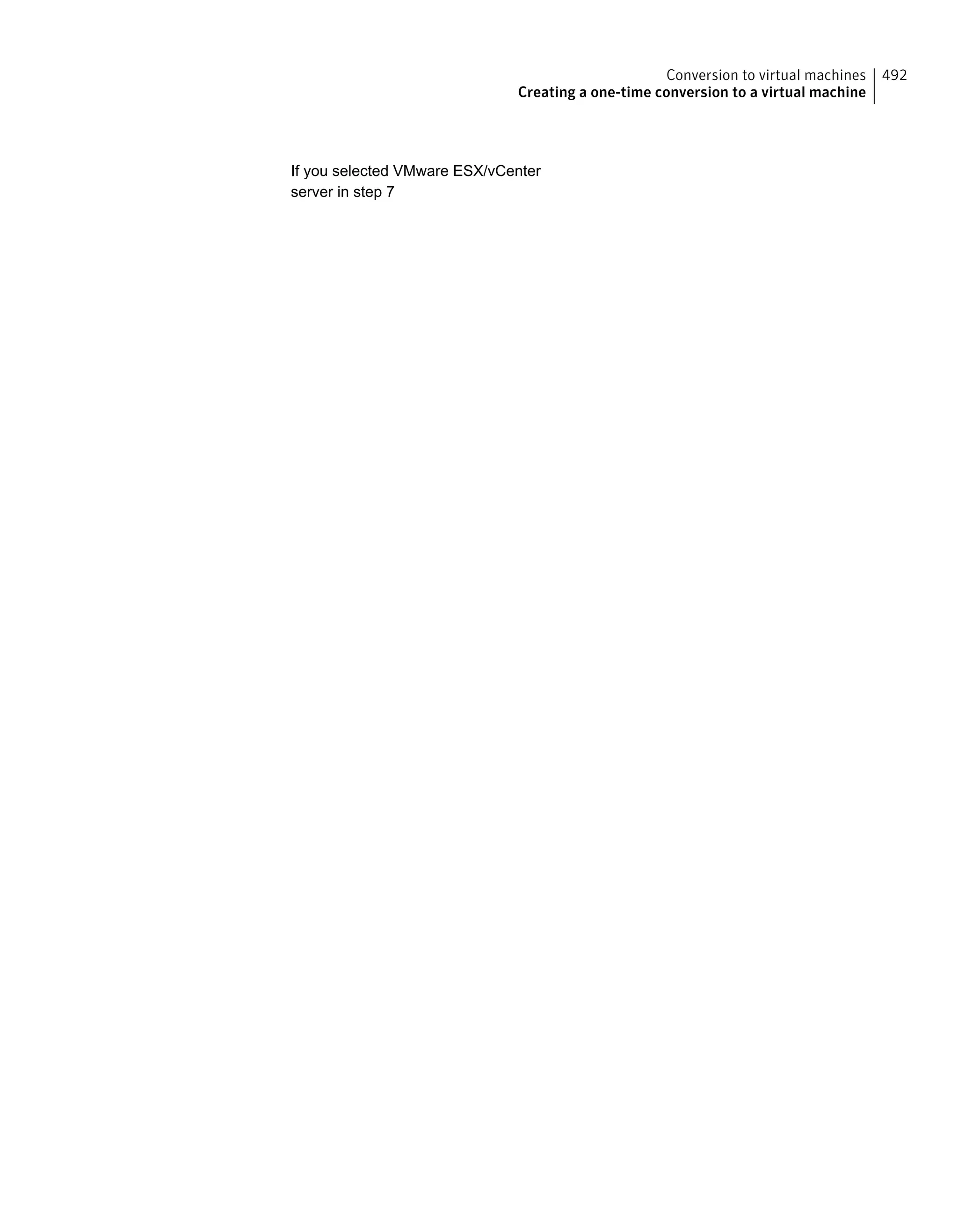 If you selected VMware ESX/vCenter
server in step 7
492Conversion to virtual machines
Creating a one-time conversion to a virtual machine
 