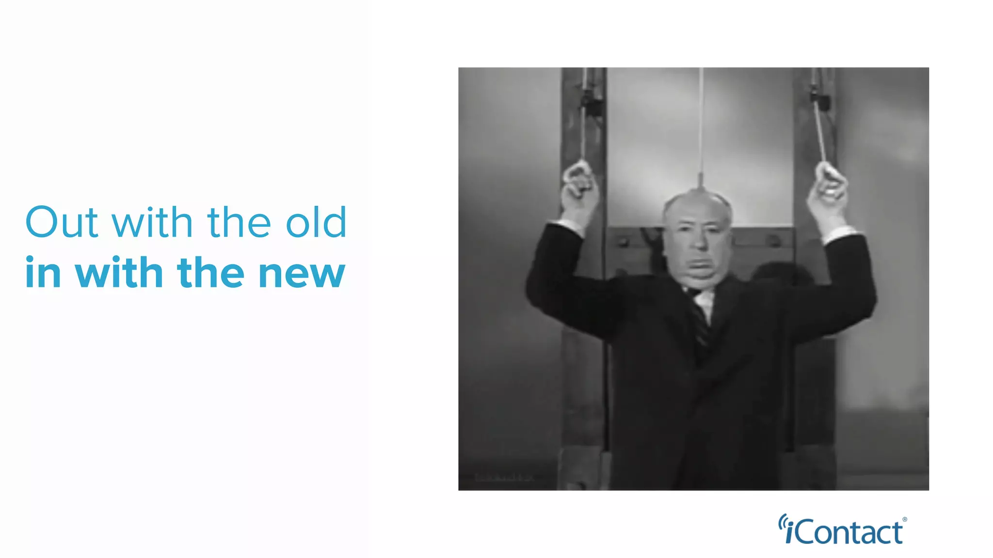 Out with the old
in with the new
 