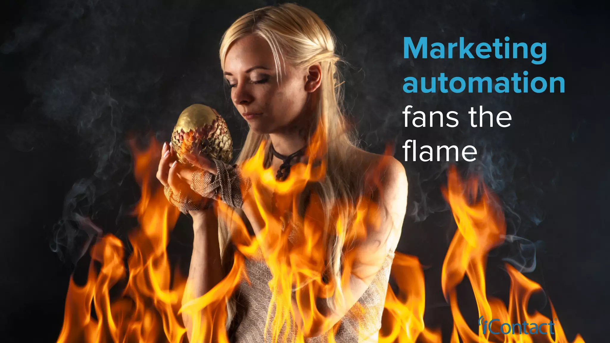 Marketing
automation
fans the
flame
 
