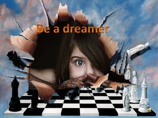 Be a dreamer 