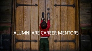 ALUMNI ARE CAREER MENTORS
 