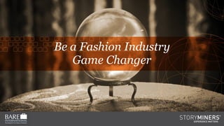 Be a Fashion Industry
Game Changer
EXPERIENCE MATTERS
 