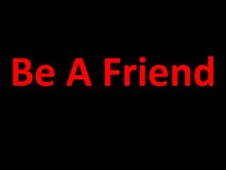 Be A Friend 
