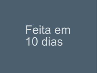 Feita em 10 dias 