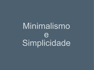 Minimalismo e Simplicidade 