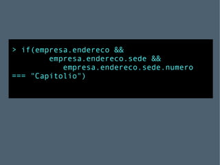 > if(empresa.endereco &&  empresa.endereco.sede &&  empresa.endereco.sede.numero === "Capitolio") 
