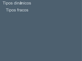 Tipos fracos Tipos dinâmicos 