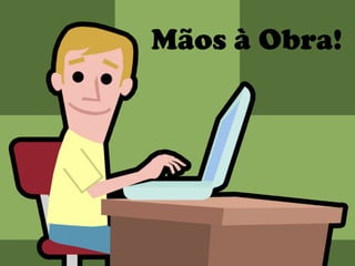 Mãos à Obra!
 