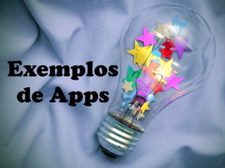 Exemplos
 de Apps
 