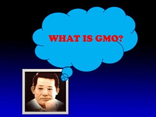 WHAT IS GMO?