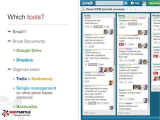 Massimo Azzolini
Which tools?
➡ Email?!
➡ Share Documents
‣ Google Drive
‣ Dropbox
➡ Organize tasks
‣ Trello o Kanbanery
‣ Simple management
(or other plone based
solutions)
‣ Basecamp
 