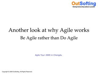 Another look at why Agile works Be Agile rather than Do Agile Agile Tour 2009 in Chengdu 
