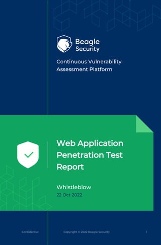 Continuous Vulnerability
Assessment Platform
Web Application
Penetration Test
Report
Whistleblow
22 Oct 2022
Confidential Copyright © 2022 Beagle Security I
 