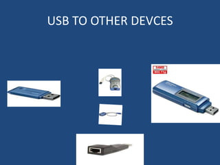 USB TO OTHER DEVCES
 