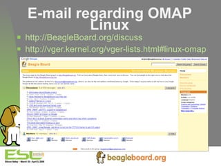 E-mail regarding OMAP Linux http://BeagleBoard.org/discuss http://vger.kernel.org/vger-lists.html#linux-omap 