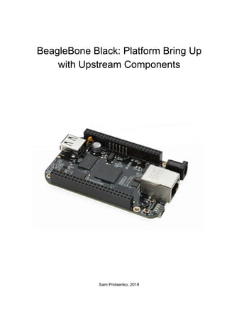 BeagleBone Black: Platform Bring Up
with Upstream Components
Sam Protsenko, 2018
 