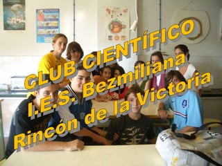 CLUB CIENTÍFICO I.E.S. Bezmiliana  Rincón de la Victoria 