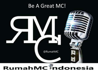 Be A Great MC!
@RumahMC
 