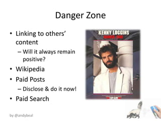 Danger ZoneLinking to others’ contentWill it always remain positive?WikipediaPaid PostsDisclose & do it now!Paid Search