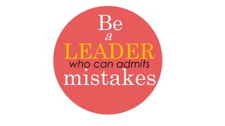 who can admit
LEADER
mistakes
Bea
 