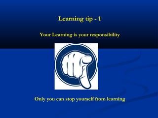 Learning tip - 1

  Your Learning is your responsibility




Only you can stop yourself from learning
 