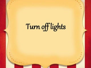 Turn off lights
 
