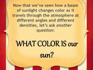 WHAT COLOR IS our
sun?
 