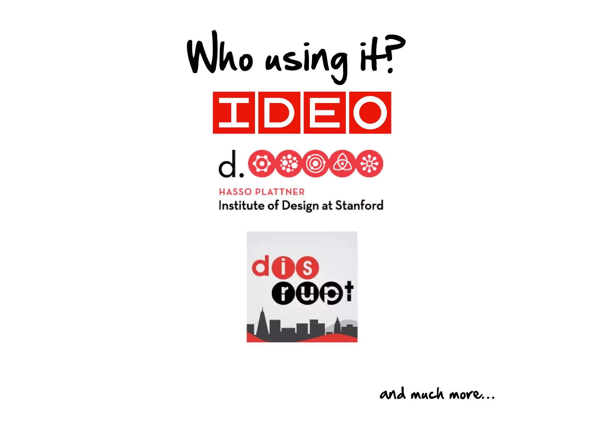 Who using it?




           and much more…
 