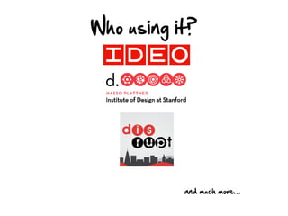 Who using it?




           and much more…
 