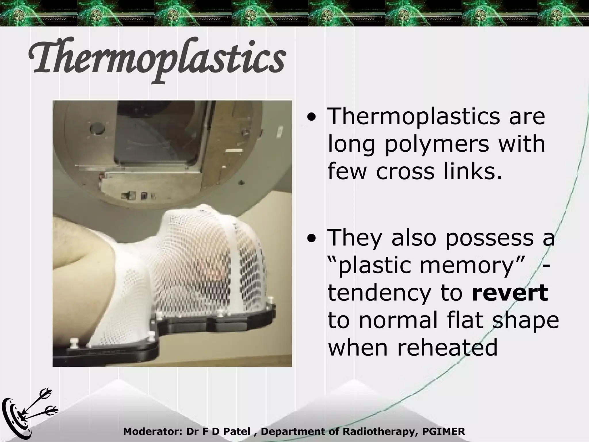 Thermoplastics Thermoplastics are long polymers with few cross links. They also possess a “plastic memory”  - tendency to  revert  to normal flat shape when reheated 