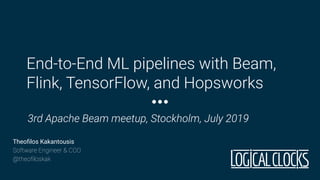 End-to-End ML pipelines with Beam,
Flink, TensorFlow, and Hopsworks
Theoﬁlos Kakantousis
Software Engineer & COO
@theoﬁloskak
3rd Apache Beam meetup, Stockholm, July 2019
 