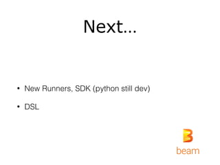 Next…
• New Runners, SDK (python still dev)
• DSL
 