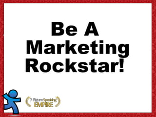 Be A
Marketing
Rockstar!
 
