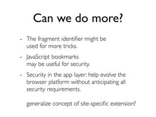 Can we do more?
- The fragment identiﬁer might be
  used for more tricks.
- JavaScript bookmarks
  may be useful for secur...